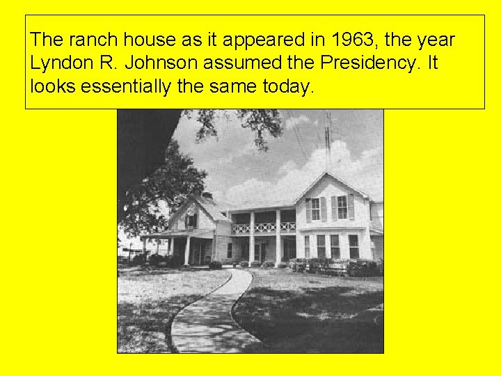 The ranch house as it appeared in 1963, the year Lyndon R. Johnson assumed