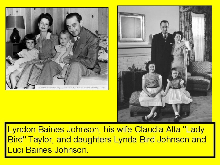 Lyndon Baines Johnson, his wife Claudia Alta "Lady Bird" Taylor, and daughters Lynda Bird