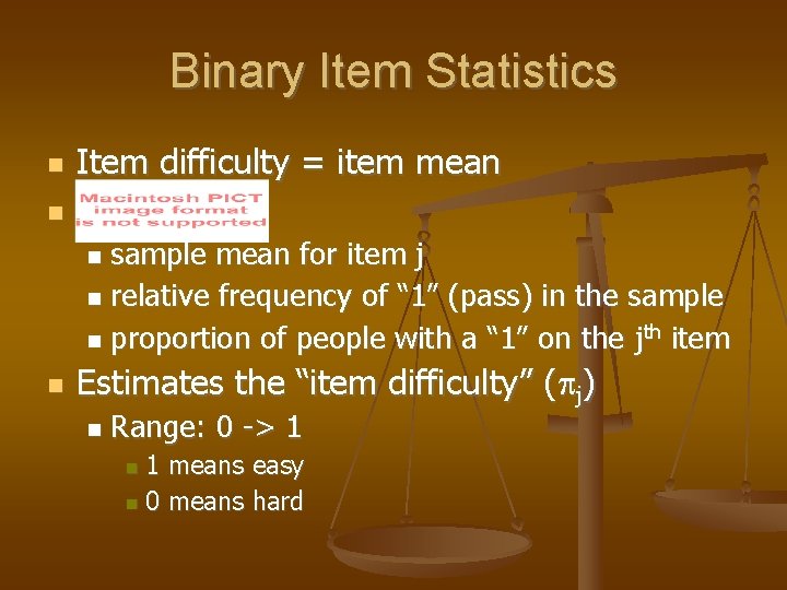 Binary Item Statistics Item difficulty = item mean sample mean for item j relative