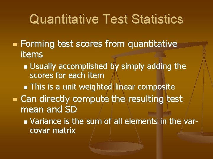 Quantitative Test Statistics Forming test scores from quantitative items Usually accomplished by simply adding