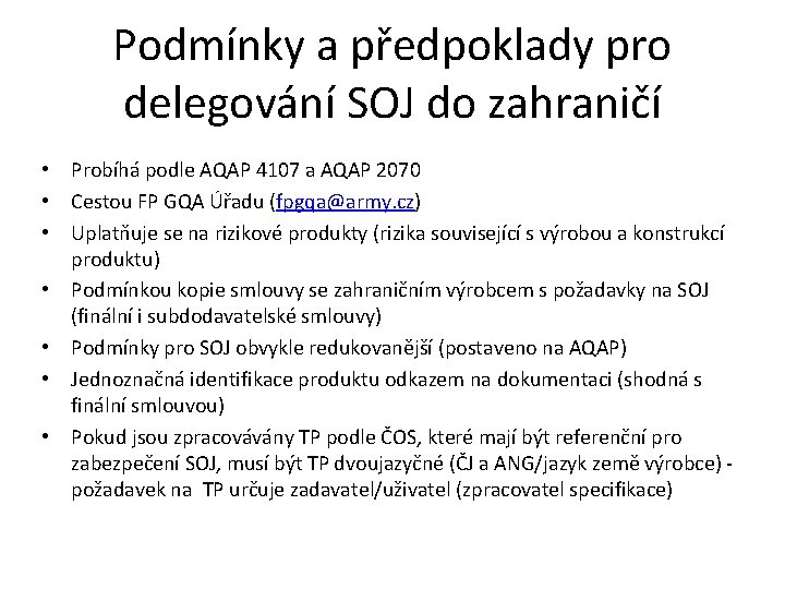 Podmínky a předpoklady pro delegování SOJ do zahraničí • Probíhá podle AQAP 4107 a