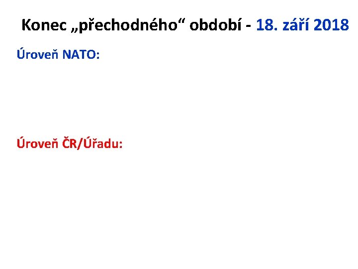 Konec „přechodného“ období - 18. září 2018 Úroveň NATO: Úroveň ČR/Úřadu: 