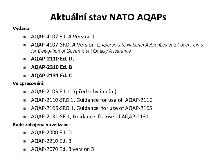Aktuální stav NATO AQAPs Vydáno: n n AQAP-4107 Ed. A Version 1 AQAP-4107 -SRD.