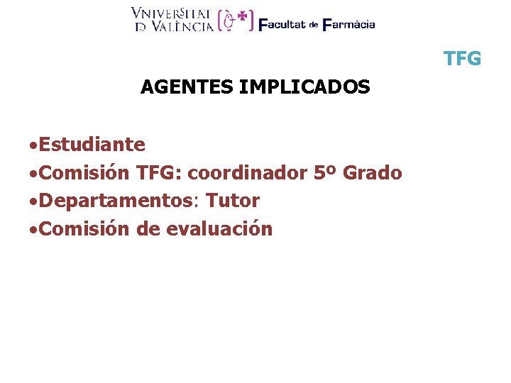 TFG AGENTES IMPLICADOS ·Estudiante ·Comisión TFG: coordinador 5º Grado ·Departamentos: Tutor ·Comisión de evaluación