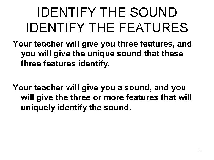 IDENTIFY THE SOUND IDENTIFY THE FEATURES Your teacher will give you three features, and