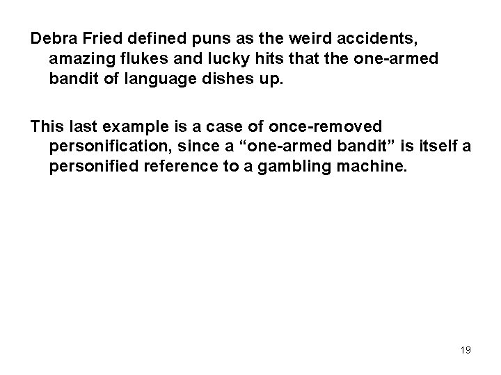 Debra Fried defined puns as the weird accidents, amazing flukes and lucky hits that