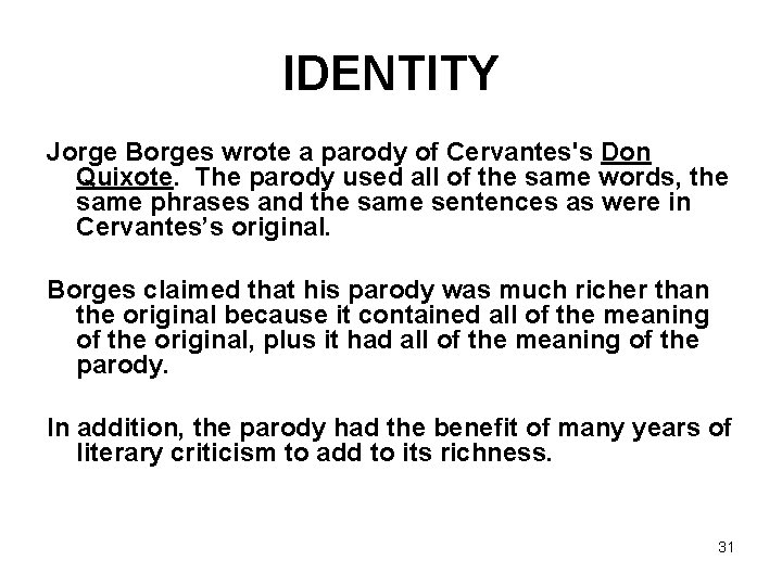 IDENTITY Jorge Borges wrote a parody of Cervantes's Don Quixote. The parody used all