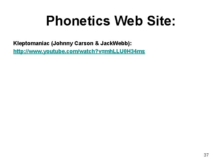 Phonetics Web Site: Kleptomaniac (Johnny Carson & Jack. Webb): http: //www. youtube. com/watch? v=mh.