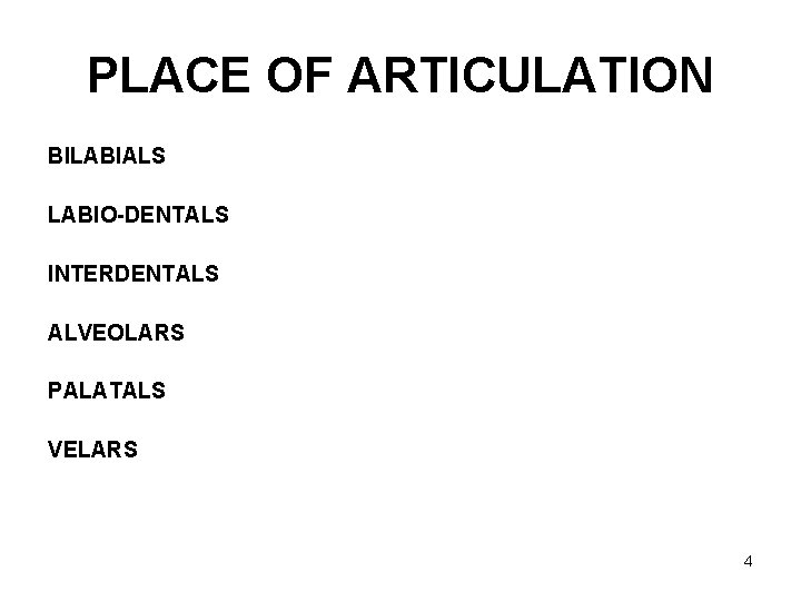 PLACE OF ARTICULATION BILABIALS LABIO-DENTALS INTERDENTALS ALVEOLARS PALATALS VELARS 4 