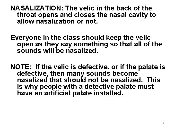 NASALIZATION: The velic in the back of the throat opens and closes the nasal