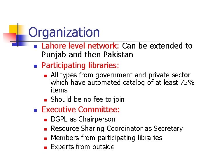 Organization n n Lahore level network: Can be extended to Punjab and then Pakistan