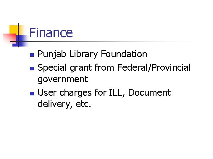 Finance n n n Punjab Library Foundation Special grant from Federal/Provincial government User charges