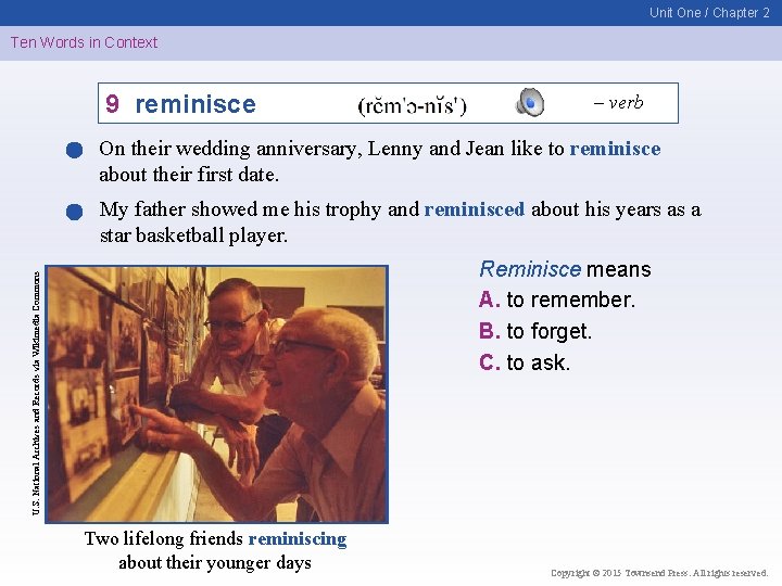 Unit One / Chapter 2 Ten Words in Context 9 reminisce – verb On