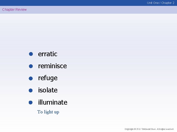 Unit One / Chapter 2 Chapter Review erratic reminisce refuge isolate illuminate To light