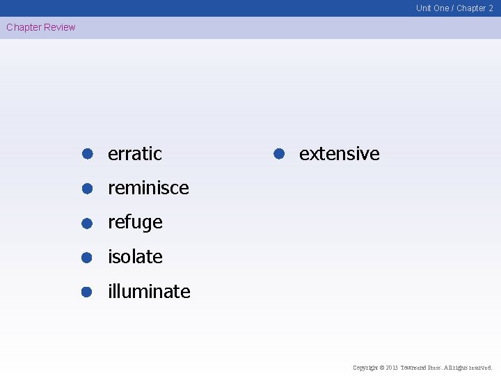 Unit One / Chapter 2 Chapter Review erratic extensive reminisce refuge isolate illuminate Copyright