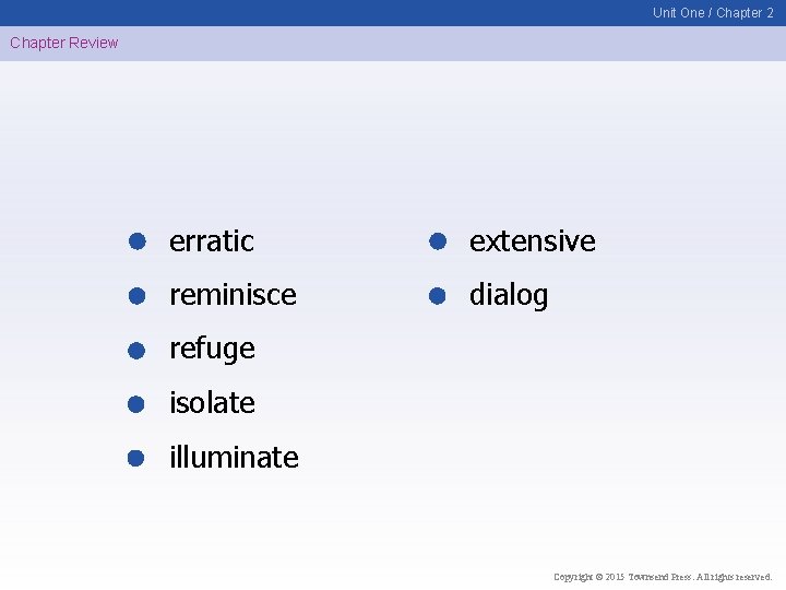 Unit One / Chapter 2 Chapter Review erratic extensive reminisce dialog refuge isolate illuminate