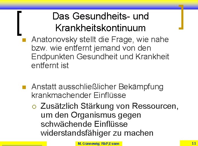 Das Gesundheits- und Krankheitskontinuum n Anatonovsky stellt die Frage, wie nahe bzw. wie entfernt Das Gesundheits- und Krankheitskontinuum n Anatonovsky stellt die Frage, wie nahe bzw. wie entfernt