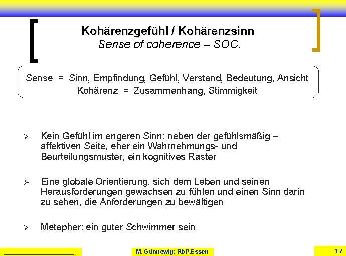 Kohärenzgefühl / Kohärenzsinn Sense of coherence – SOC. Sense = Sinn, Empfindung, Gefühl, Verstand, Kohärenzgefühl / Kohärenzsinn Sense of coherence – SOC. Sense = Sinn, Empfindung, Gefühl, Verstand,