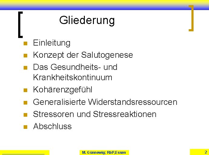 Gliederung n n n n Einleitung Konzept der Salutogenese Das Gesundheits- und Krankheitskontinuum Kohärenzgefühl Gliederung n n n n Einleitung Konzept der Salutogenese Das Gesundheits- und Krankheitskontinuum Kohärenzgefühl
