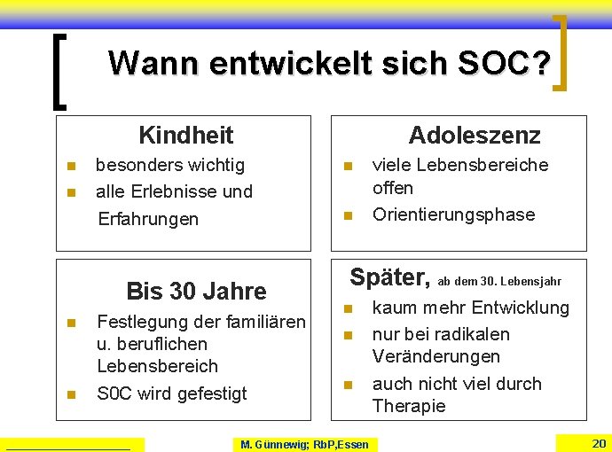Wann entwickelt sich SOC? Kindheit Adoleszenz besonders wichtig n alle Erlebnisse und Erfahrungen n Wann entwickelt sich SOC? Kindheit Adoleszenz besonders wichtig n alle Erlebnisse und Erfahrungen n
