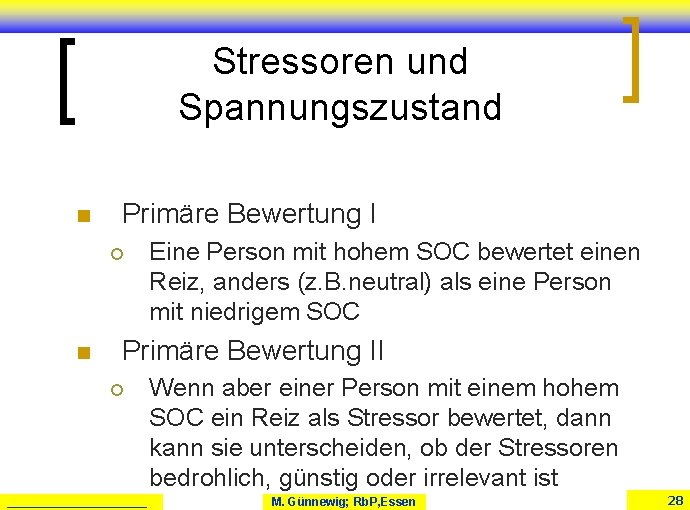 Stressoren und Spannungszustand n Primäre Bewertung I ¡ n Eine Person mit hohem SOC Stressoren und Spannungszustand n Primäre Bewertung I ¡ n Eine Person mit hohem SOC