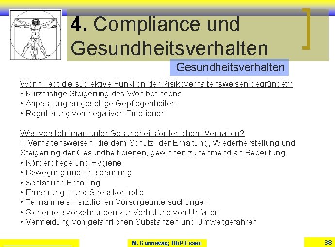 4. Compliance und Gesundheitsverhalten Worin liegt die subjektive Funktion der Risikoverhaltensweisen begründet? • Kurzfristige 4. Compliance und Gesundheitsverhalten Worin liegt die subjektive Funktion der Risikoverhaltensweisen begründet? • Kurzfristige