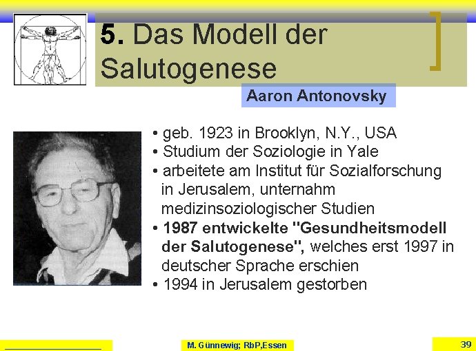 5. Das Modell der Salutogenese Aaron Antonovsky • geb. 1923 in Brooklyn, N. Y. 5. Das Modell der Salutogenese Aaron Antonovsky • geb. 1923 in Brooklyn, N. Y.
