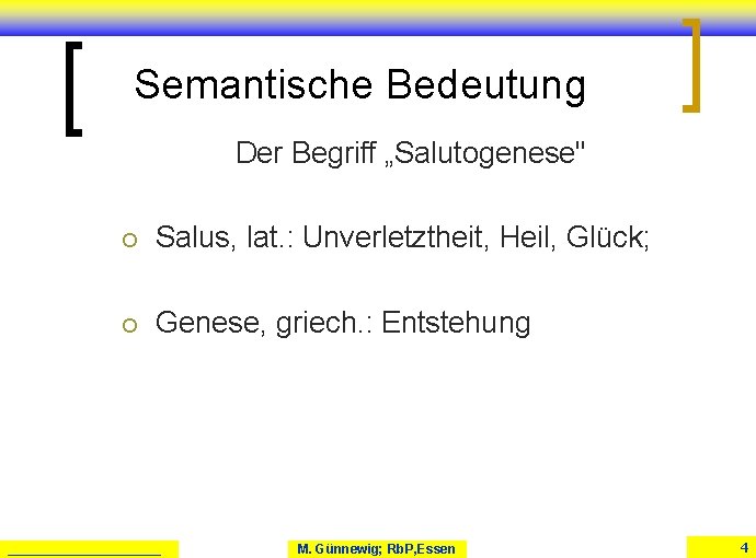 Semantische Bedeutung Der Begriff „Salutogenese" ¡ Salus, lat. : Unverletztheit, Heil, Glück; ¡ Genese, Semantische Bedeutung Der Begriff „Salutogenese" ¡ Salus, lat. : Unverletztheit, Heil, Glück; ¡ Genese,