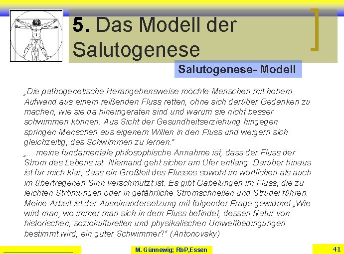 5. Das Modell der Salutogenese- Modell „Die pathogenetische Herangehensweise möchte Menschen mit hohem Aufwand 5. Das Modell der Salutogenese- Modell „Die pathogenetische Herangehensweise möchte Menschen mit hohem Aufwand