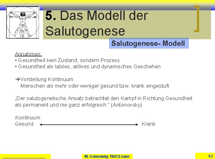 5. Das Modell der Salutogenese- Modell Annahmen: • Gesundheit kein Zustand, sondern Prozess • 5. Das Modell der Salutogenese- Modell Annahmen: • Gesundheit kein Zustand, sondern Prozess •