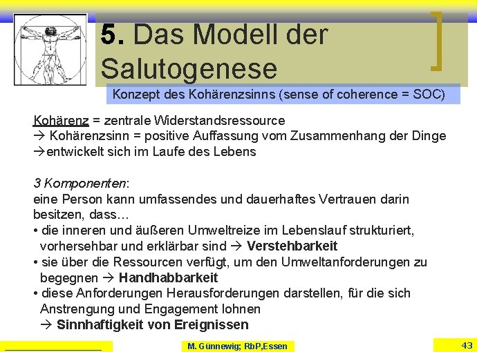 5. Das Modell der Salutogenese Konzept des Kohärenzsinns (sense of coherence = SOC) Kohärenz 5. Das Modell der Salutogenese Konzept des Kohärenzsinns (sense of coherence = SOC) Kohärenz