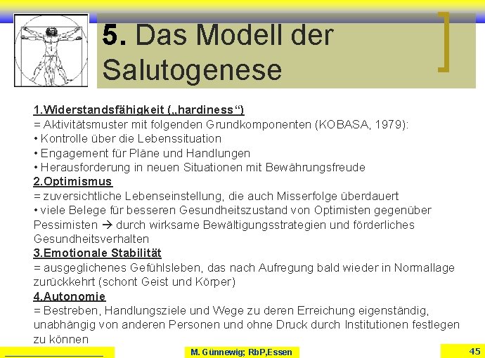 5. Das Modell der Salutogenese 1. Widerstandsfähigkeit („hardiness“) = Aktivitätsmuster mit folgenden Grundkomponenten (KOBASA, 5. Das Modell der Salutogenese 1. Widerstandsfähigkeit („hardiness“) = Aktivitätsmuster mit folgenden Grundkomponenten (KOBASA,