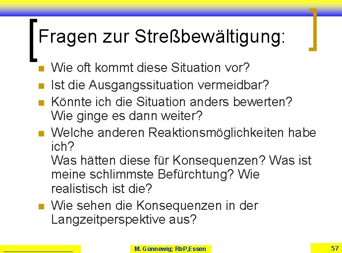 Fragen zur Streßbewältigung: n n n Wie oft kommt diese Situation vor? Ist die Fragen zur Streßbewältigung: n n n Wie oft kommt diese Situation vor? Ist die
