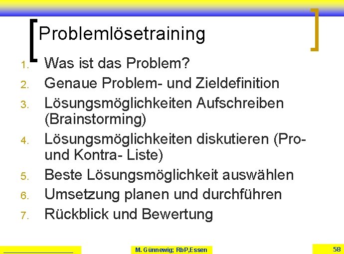Problemlösetraining 1. 2. 3. 4. 5. 6. 7. Was ist das Problem? Genaue Problem- Problemlösetraining 1. 2. 3. 4. 5. 6. 7. Was ist das Problem? Genaue Problem-