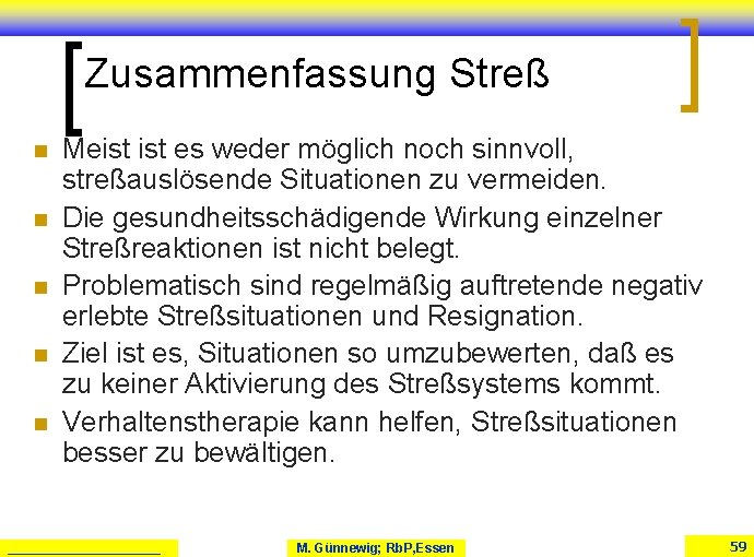 Zusammenfassung Streß n n n Meist es weder möglich noch sinnvoll, streßauslösende Situationen zu Zusammenfassung Streß n n n Meist es weder möglich noch sinnvoll, streßauslösende Situationen zu