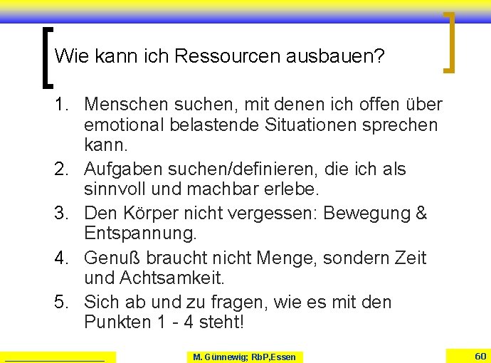 Wie kann ich Ressourcen ausbauen? 1. Menschen suchen, mit denen ich offen über emotional Wie kann ich Ressourcen ausbauen? 1. Menschen suchen, mit denen ich offen über emotional
