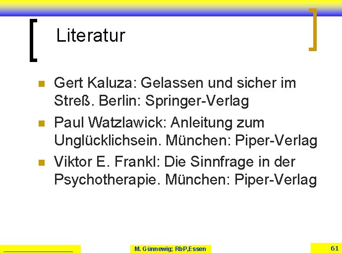 Literatur n n n Gert Kaluza: Gelassen und sicher im Streß. Berlin: Springer-Verlag Paul Literatur n n n Gert Kaluza: Gelassen und sicher im Streß. Berlin: Springer-Verlag Paul