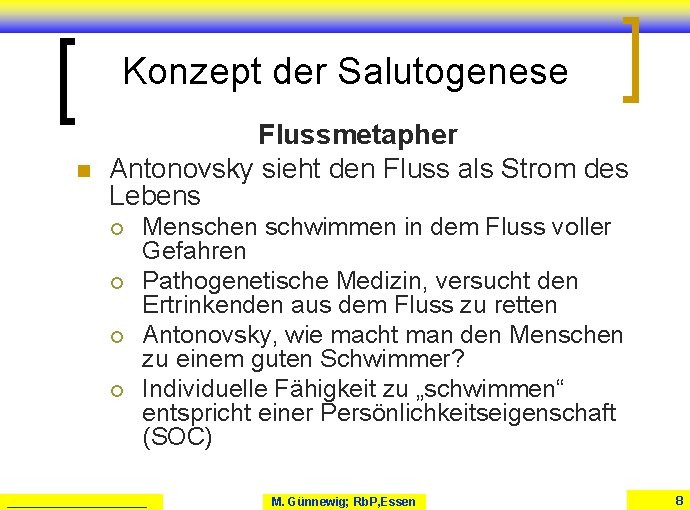 Konzept der Salutogenese n Flussmetapher Antonovsky sieht den Fluss als Strom des Lebens ¡ Konzept der Salutogenese n Flussmetapher Antonovsky sieht den Fluss als Strom des Lebens ¡