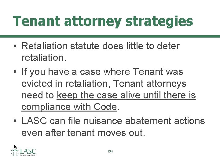 Tenant attorney strategies • Retaliation statute does little to deter retaliation. • If you