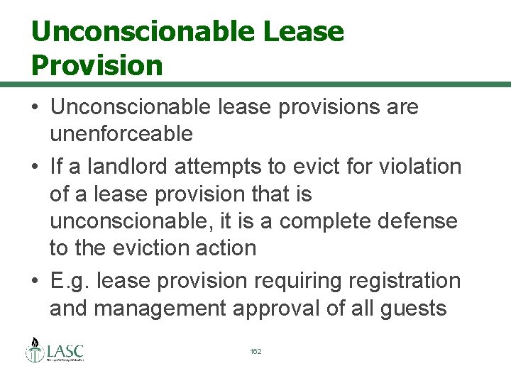 Unconscionable Lease Provision • Unconscionable lease provisions are unenforceable • If a landlord attempts