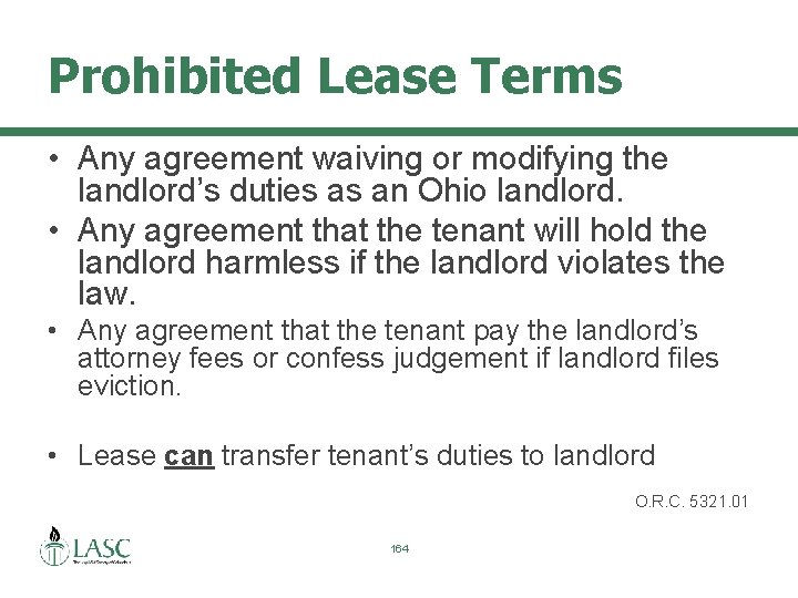 Prohibited Lease Terms • Any agreement waiving or modifying the landlord’s duties as an