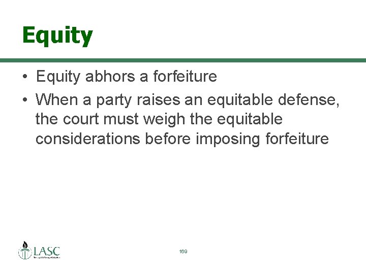 Equity • Equity abhors a forfeiture • When a party raises an equitable defense,