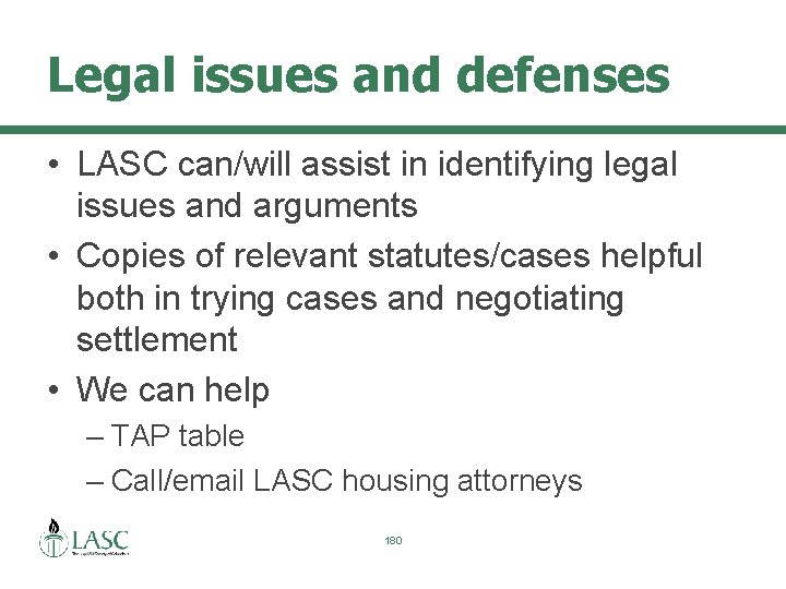 Legal issues and defenses • LASC can/will assist in identifying legal issues and arguments