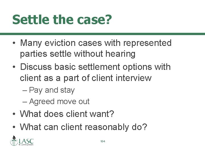 Settle the case? • Many eviction cases with represented parties settle without hearing •