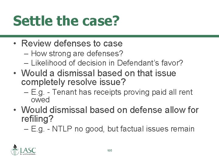 Settle the case? • Review defenses to case – How strong are defenses? –