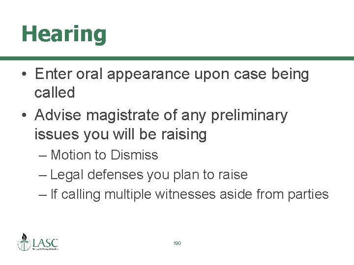 Hearing • Enter oral appearance upon case being called • Advise magistrate of any