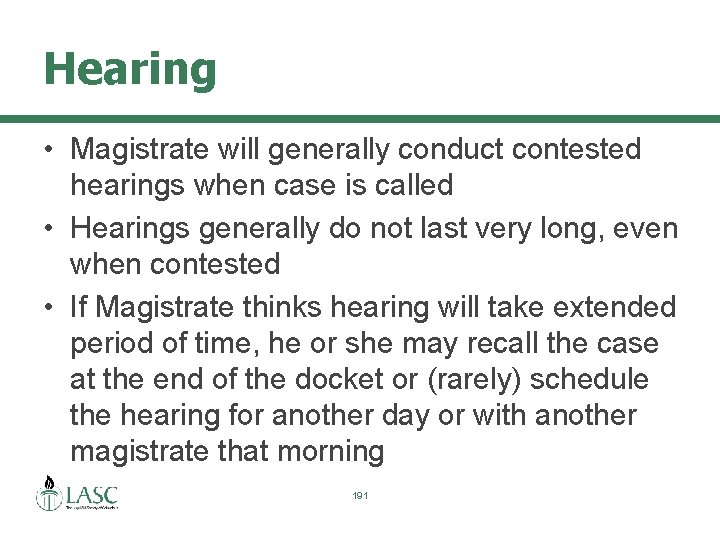 Hearing • Magistrate will generally conduct contested hearings when case is called • Hearings