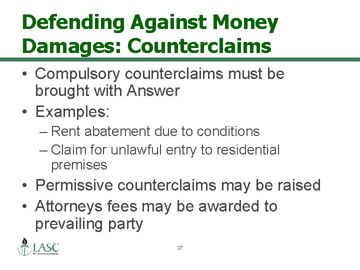 Defending Against Money Damages: Counterclaims • Compulsory counterclaims must be brought with Answer •
