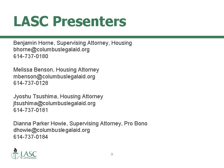 LASC Presenters Benjamin Horne, Supervising Attorney, Housing bhorne@columbuslegalaid. org 614 -737 -0180 Melissa Benson,