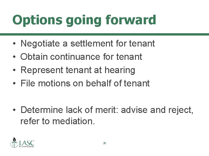 Options going forward • • Negotiate a settlement for tenant Obtain continuance for tenant